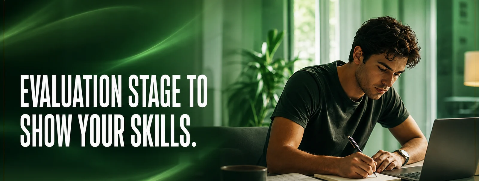 Evaluation stage to show your skills.